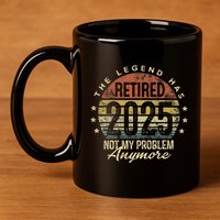 Legend Has Retired 2025 Not My Problem Anymore Retirement Gift 11oz C Handle Ceramic Mug