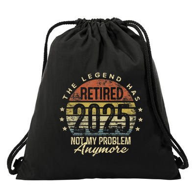 Legend Has Retired 2025 Not My Problem Anymore Retirement Gift Drawstring Bag