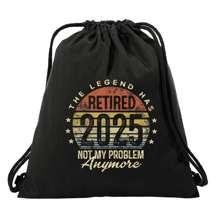 Legend Has Retired 2025 Not My Problem Anymore Retirement Gift Drawstring Bag