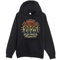 Legend Has Retired 2025 Not My Problem Anymore Retirement Gift Premium Pullover Hoodie