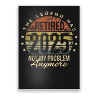 Legend Has Retired 2025 Not My Problem Anymore Retirement Gift Poster