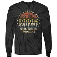 Legend Has Retired 2025 Not My Problem Anymore Retirement Gift Tie-Dye Long Sleeve Shirt