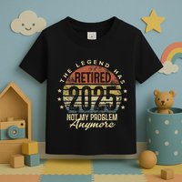 Legend Has Retired 2025 Not My Problem Anymore Retirement Gift Toddler T-Shirt