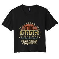 Legend Has Retired 2025 Not My Problem Anymore Retirement Gift Crop Top