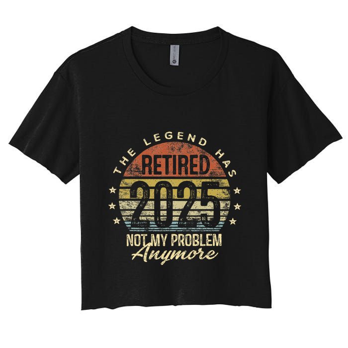 Legend Has Retired 2025 Not My Problem Anymore Retirement Gift Crop Top