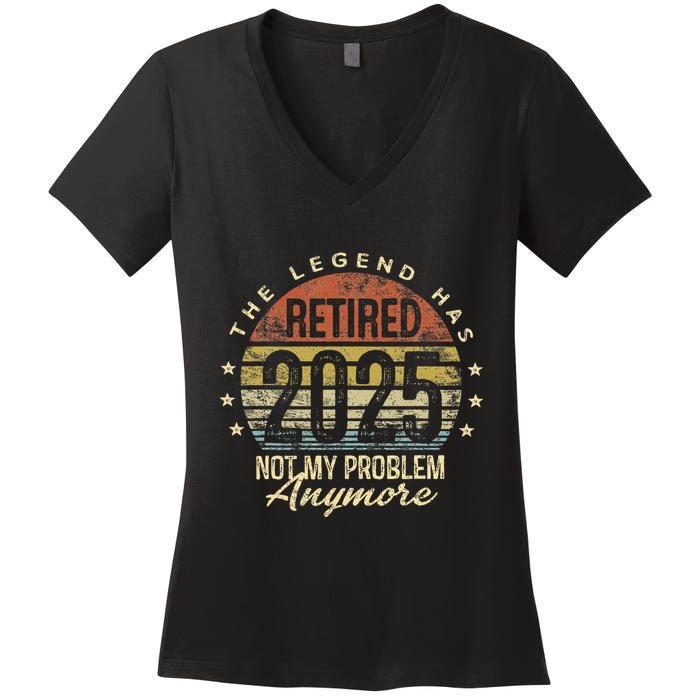 Legend Has Retired 2025 Not My Problem Anymore Retirement Gift Women's V-Neck T-Shirt