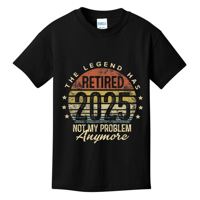 Legend Has Retired 2025 Not My Problem Anymore Retirement Gift Kids T-Shirt
