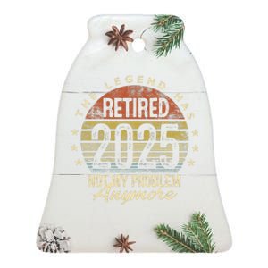 Legend Has Retired 2025 Not My Problem Anymore Retirement Gift Ceramic Bell Ornament