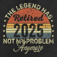 Legend Has Retired 2025 Not My Problem Anymore Retirement Cool Comfort Performance Bucket Hat