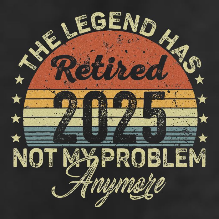 Legend Has Retired 2025 Not My Problem Anymore Retirement Cool Comfort Performance Bucket Hat