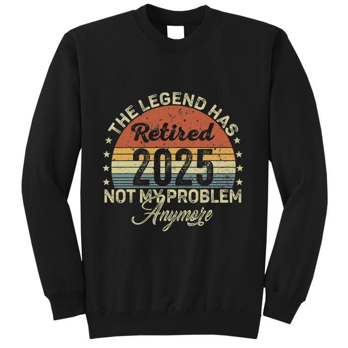 Legend Has Retired 2025 Not My Problem Anymore Retirement Sweatshirt