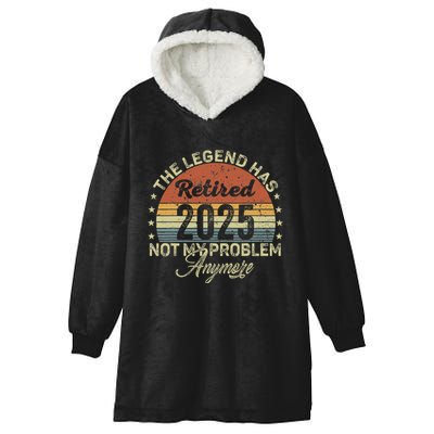 Legend Has Retired 2025 Not My Problem Anymore Retirement Hooded Wearable Blanket