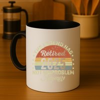 Legend Has Retired 2025 Not My Problem Anymore Retirement Mug
