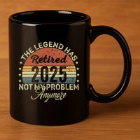 Legend Has Retired 2025 Not My Problem Anymore Retirement 11oz C Handle Ceramic Mug