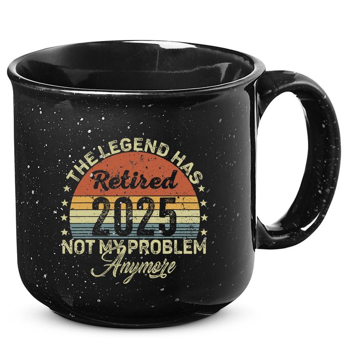Legend Has Retired 2025 Not My Problem Anymore Retirement 15oz Campfire Ceramic Mug