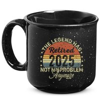 Legend Has Retired 2025 Not My Problem Anymore Retirement 15oz Campfire Ceramic Mug
