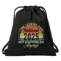 Legend Has Retired 2025 Not My Problem Anymore Retirement Drawstring Bag