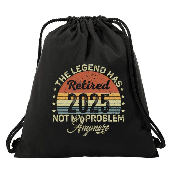 Legend Has Retired 2025 Not My Problem Anymore Retirement Drawstring Bag