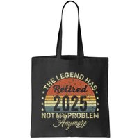 Legend Has Retired 2025 Not My Problem Anymore Retirement Bag