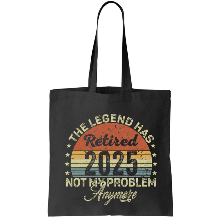 Legend Has Retired 2025 Not My Problem Anymore Retirement Bag
