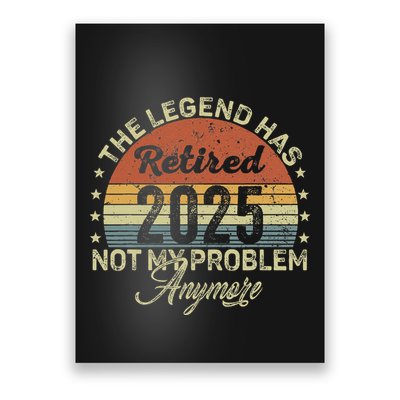 Legend Has Retired 2025 Not My Problem Anymore Retirement Poster