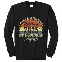Legend Has Retired 2025 Not My Problem Anymore Retirement Tall Sweatshirt