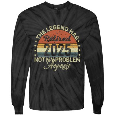 Legend Has Retired 2025 Not My Problem Anymore Retirement Tie-Dye Long Sleeve Shirt