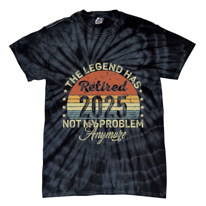 Legend Has Retired 2025 Not My Problem Anymore Retirement Tie-Dye T-Shirt
