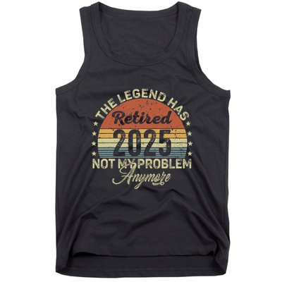 Legend Has Retired 2025 Not My Problem Anymore Retirement Tank Top