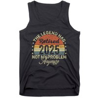Legend Has Retired 2025 Not My Problem Anymore Retirement Tank Top