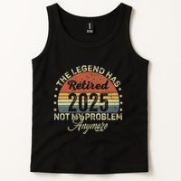 Legend Has Retired 2025 Not My Problem Anymore Retirement Tank Top