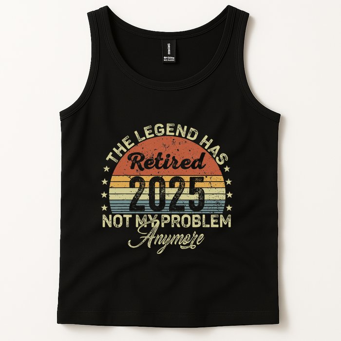 Legend Has Retired 2025 Not My Problem Anymore Retirement Tank Top