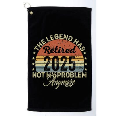 Legend Has Retired 2025 Not My Problem Anymore Retirement Golf Towel