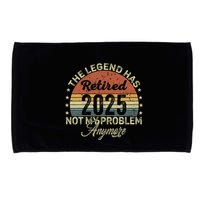 Legend Has Retired 2025 Not My Problem Anymore Retirement Microfiber Hand Towel