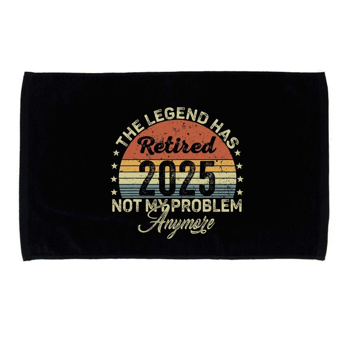 Legend Has Retired 2025 Not My Problem Anymore Retirement Microfiber Hand Towel