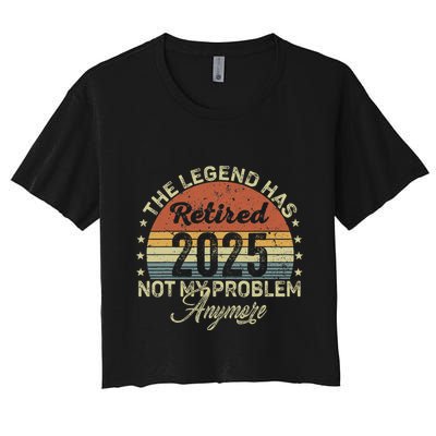 Legend Has Retired 2025 Not My Problem Anymore Retirement Crop Top