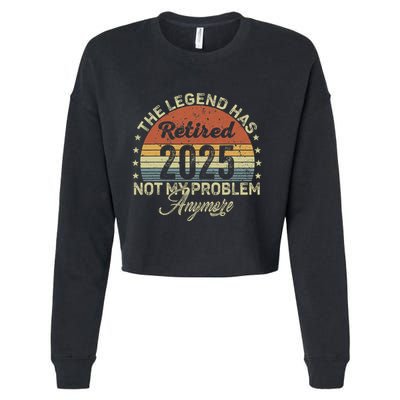 Legend Has Retired 2025 Not My Problem Anymore Retirement Cropped Pullover Crew