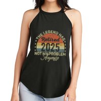 Legend Has Retired 2025 Not My Problem Anymore Retirement Women's Perfect Tri Rocker Tank