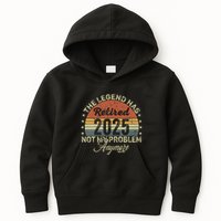 Legend Has Retired 2025 Not My Problem Anymore Retirement Kids Hoodie