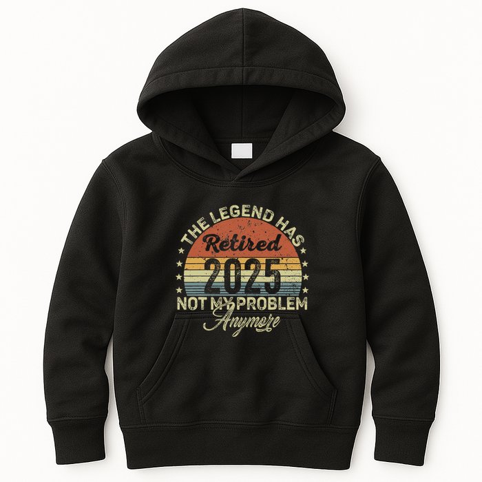 Legend Has Retired 2025 Not My Problem Anymore Retirement Kids Hoodie