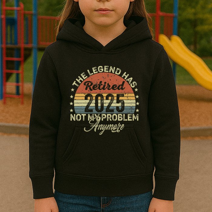 Legend Has Retired 2025 Not My Problem Anymore Retirement Kids Hoodie