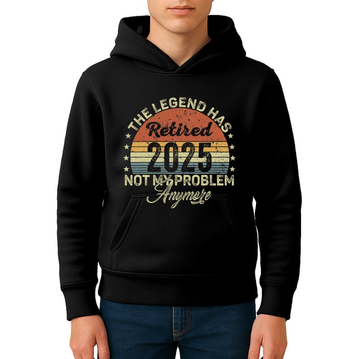 Legend Has Retired 2025 Not My Problem Anymore Retirement Kids Hoodie