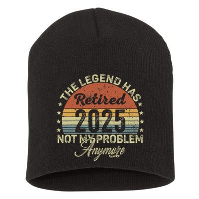 Legend Has Retired 2025 Not My Problem Anymore Retirement Short Acrylic Beanie
