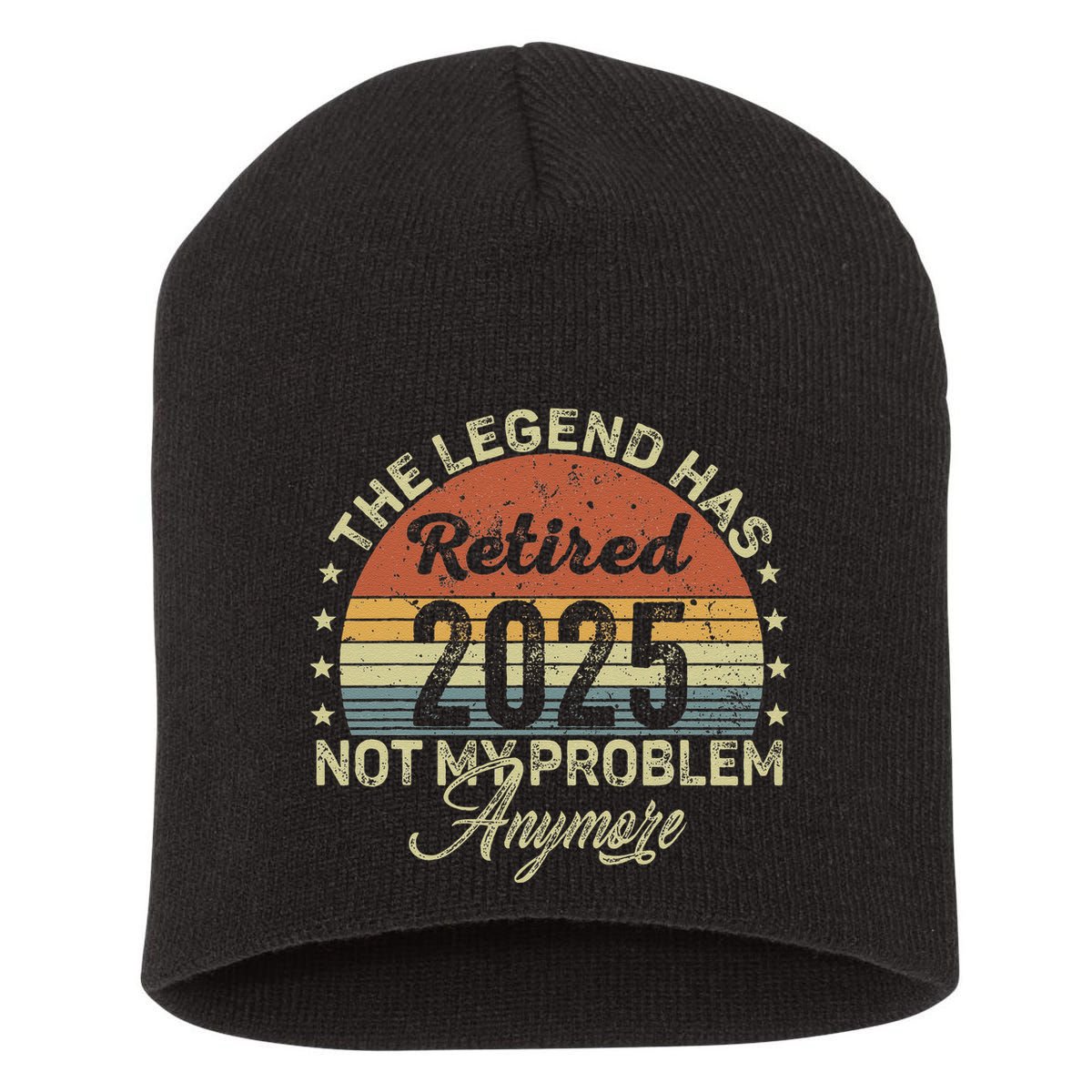 Legend Has Retired 2025 Not My Problem Anymore Retirement Short Acrylic Beanie