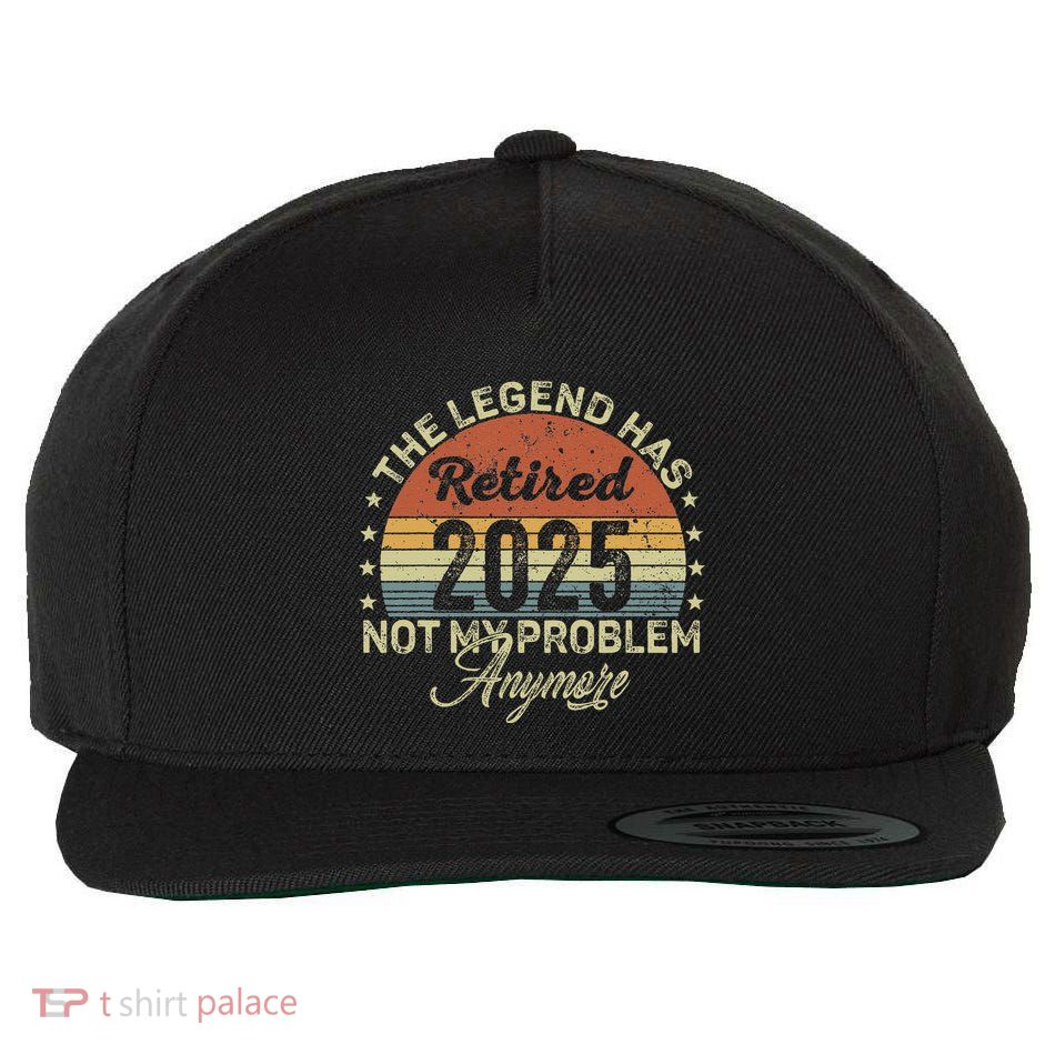 Legend Has Retired 2025 Not My Problem Anymore Retirement Wool Snapback Cap