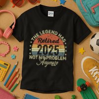 Legend Has Retired 2025 Not My Problem Anymore Retirement Kids T-Shirt