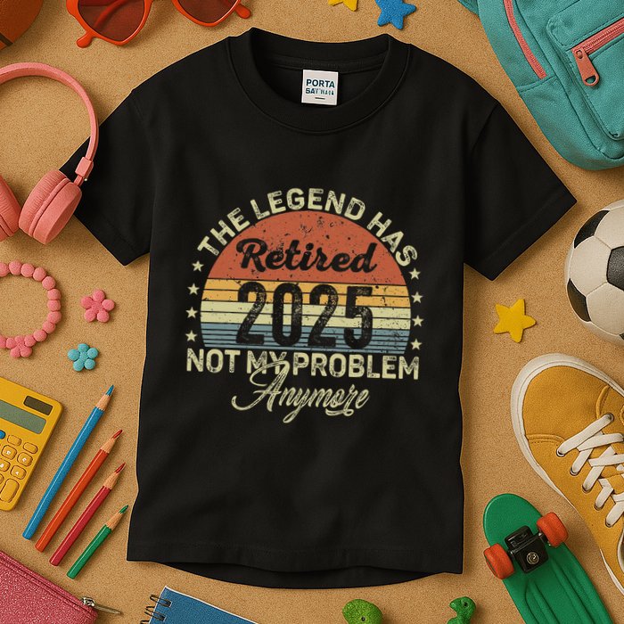 Legend Has Retired 2025 Not My Problem Anymore Retirement Kids T-Shirt