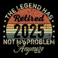 Legend Has Retired 2025 Not My Problem Anymore Retirement Kids T-Shirt