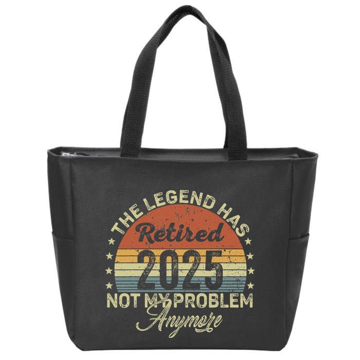 Legend Has Retired 2025 Not My Problem Anymore Retirement Zip Tote Bag