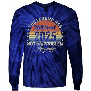 Legend Has Retired 2025 Not My Problem Anymore Retirement Tie-Dye Long Sleeve Shirt